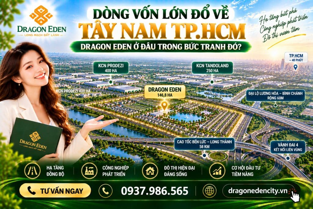 Dòng Vốn Lớn Đổ Về Tây Nam TP.HCM – Dragon Eden Ở Đâu Trong Bức Tranh Phát Triển Đô Thị Và Công Nghiệp?